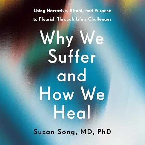 Why We Suffer and How We Heal By Suzan Song MD PhD